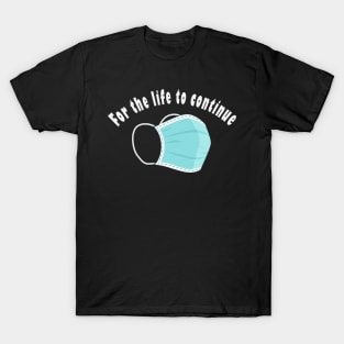 For the life to continue T-Shirt